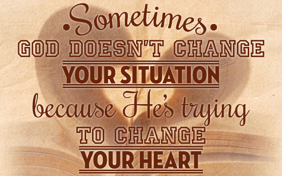 Wood Frames - Faith - God Doesn’t Change Your Situation